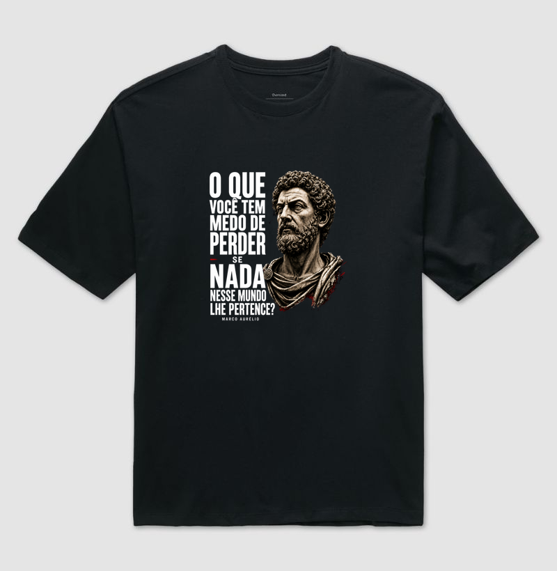 Camiseta Filosofia de Marco Aurélio - O que você tem medo?
