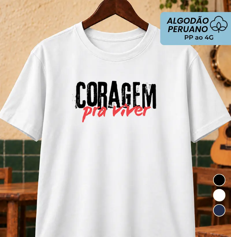 Coragem pra viver - Camiseta Algodão Peruano