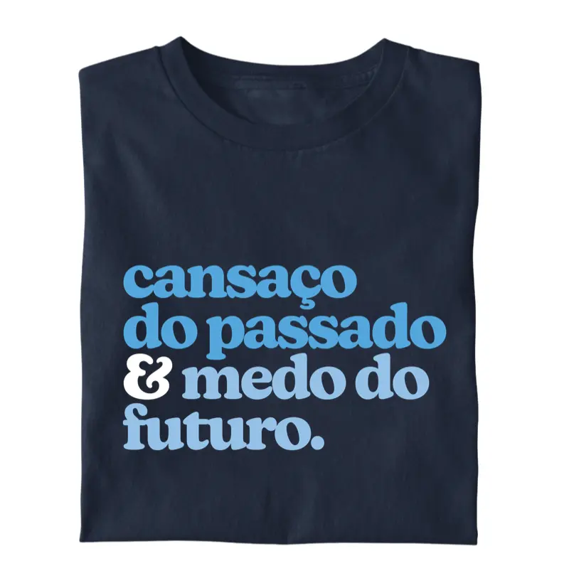 Cansaço do passado e Medo do Futuro