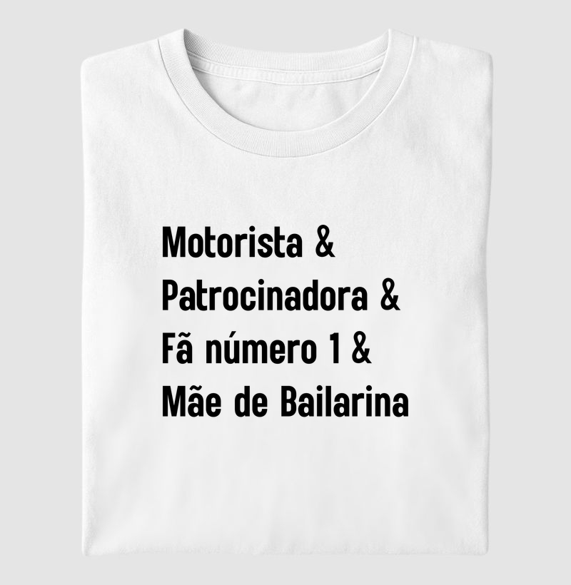 Motorista & Patrocinadora & Fã Número 1 & Mãe de Bailarina