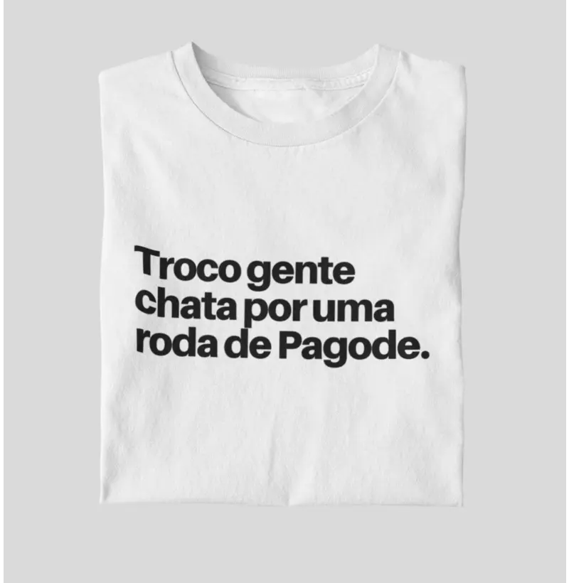 Troco gente chata por uma roda de Pagode!