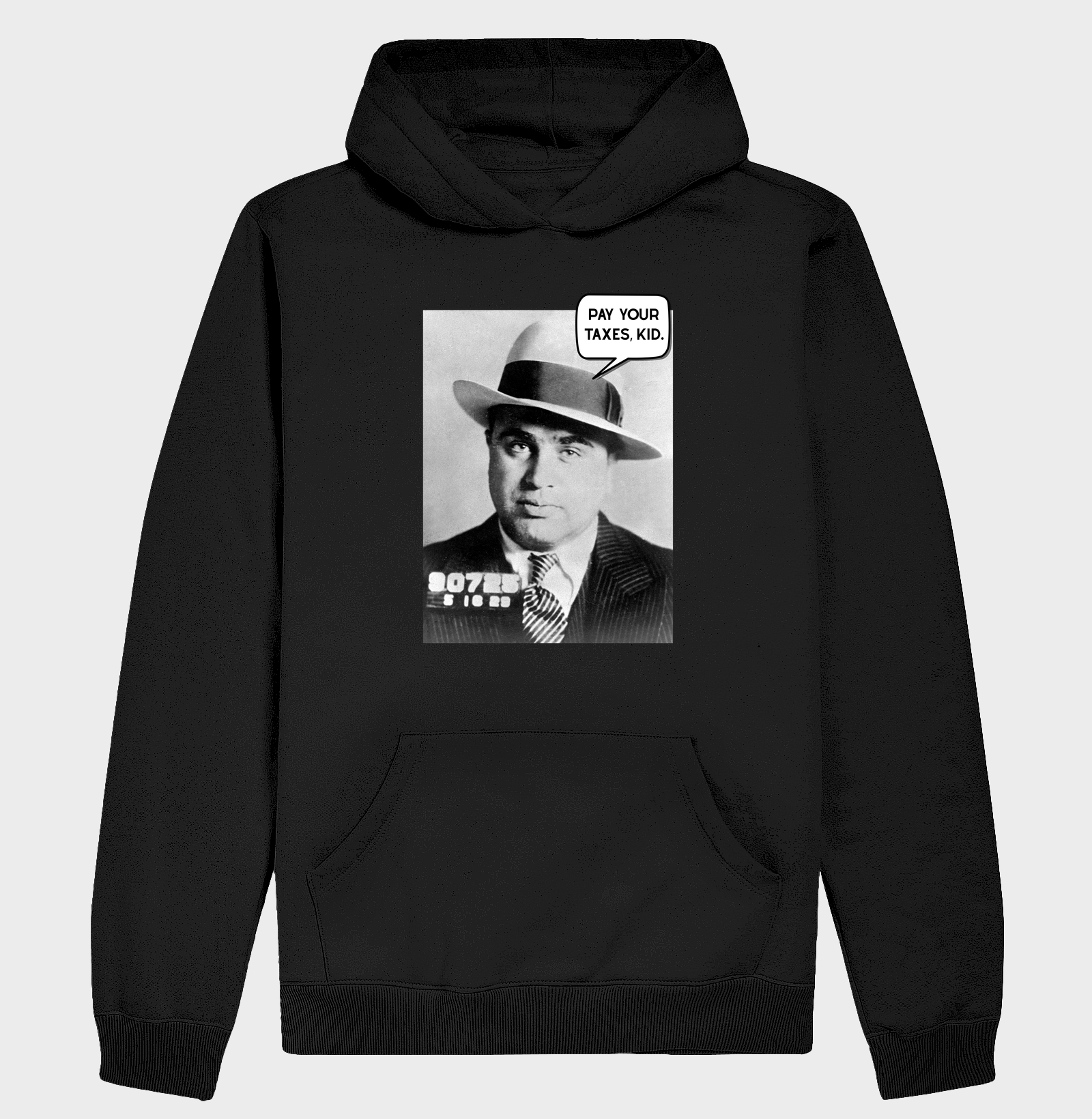 Pay your taxes, Kid. - Al Capone