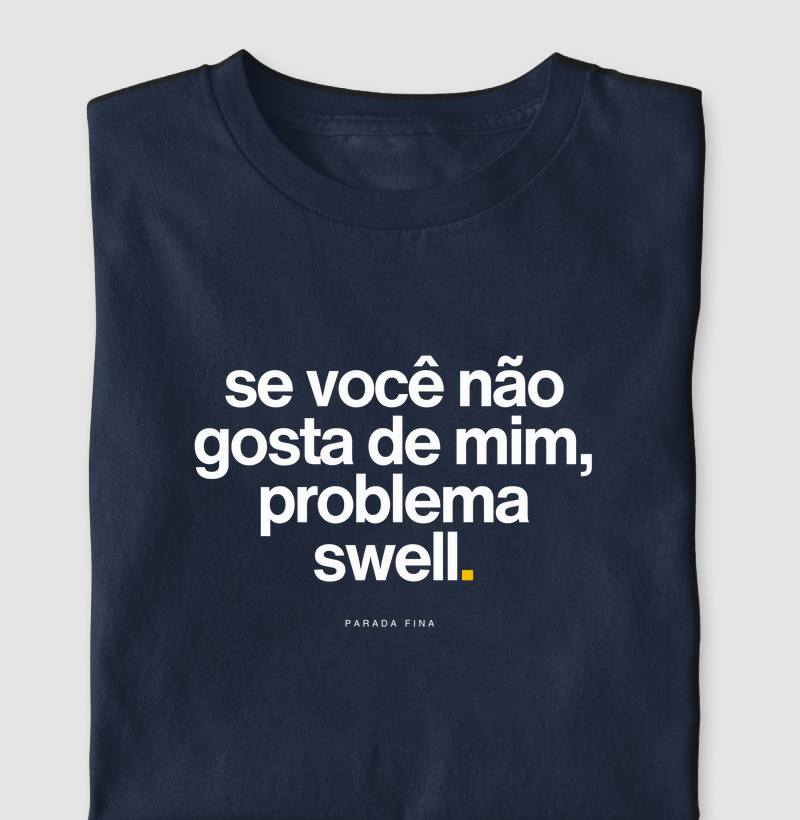 se você não gosta de mim, problema swell.