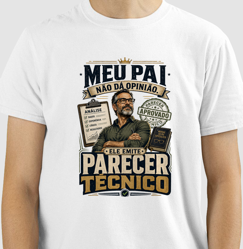 Meu Pai Não Dá Opinião. Ele Emite Parecer Técnico.
