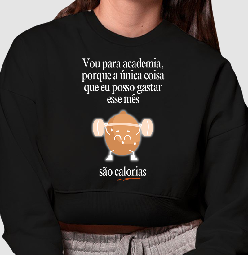 Vou na academia, porque a única coisa que eu posso gastar esse mês, são calorias