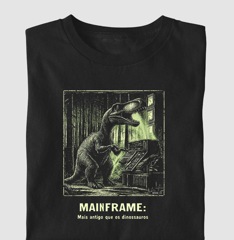 Camiseta "mainframe: Mais antigo que os dinossauros" T.I