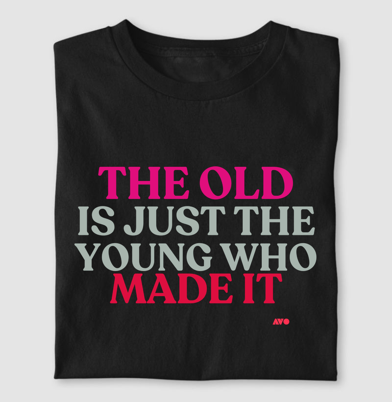 IN ENGLISH - THE OLD IS JUST THE YOUNG WHO MADE IT