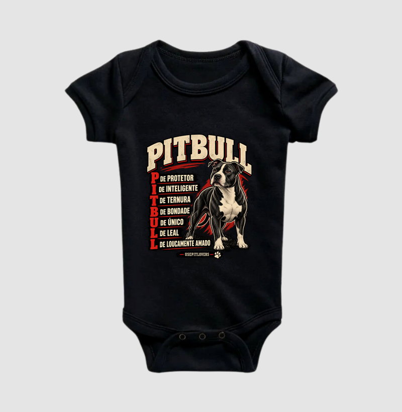 PITBULL P DE PROTETOR, I DE INTELIGENTE, T DE TERNURA, B DE BONDADE, U DE ÚNICO, L DE LEAL, L DE LOUCAMENTE AMADO. - Body Infantil