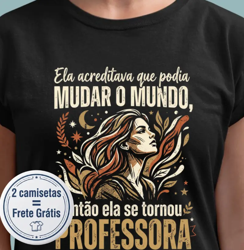 Ela acreditava que podia mudar o mundo - Camiseta