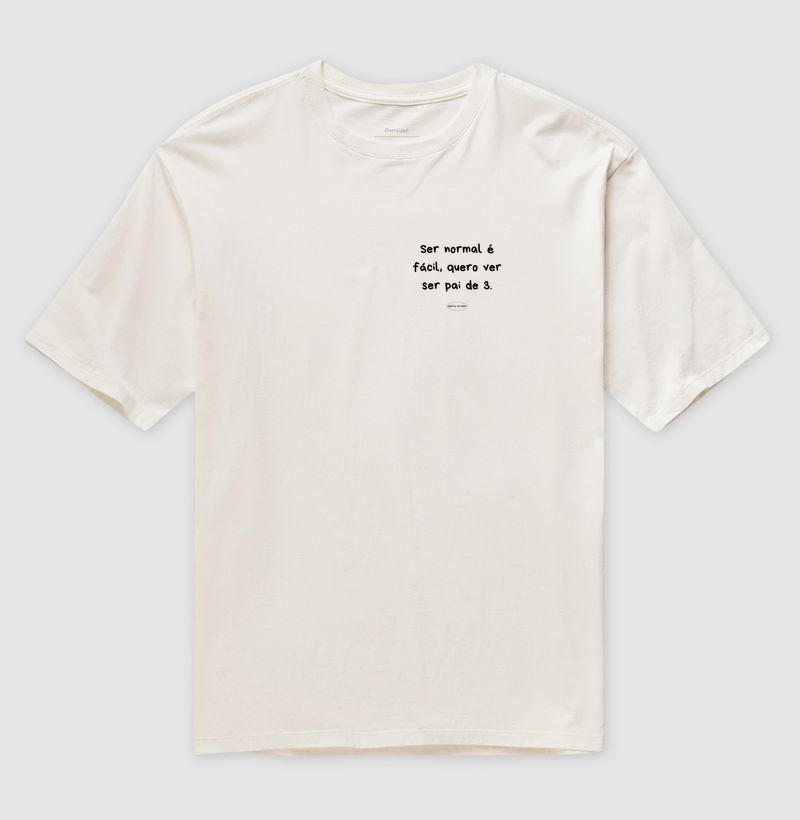 Camiseta ser normal é facil, quero ver ser pai de 3