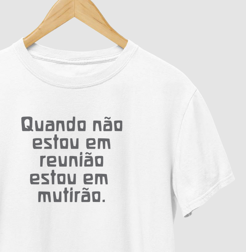 Quando não estou em reunião estou em mutirão.