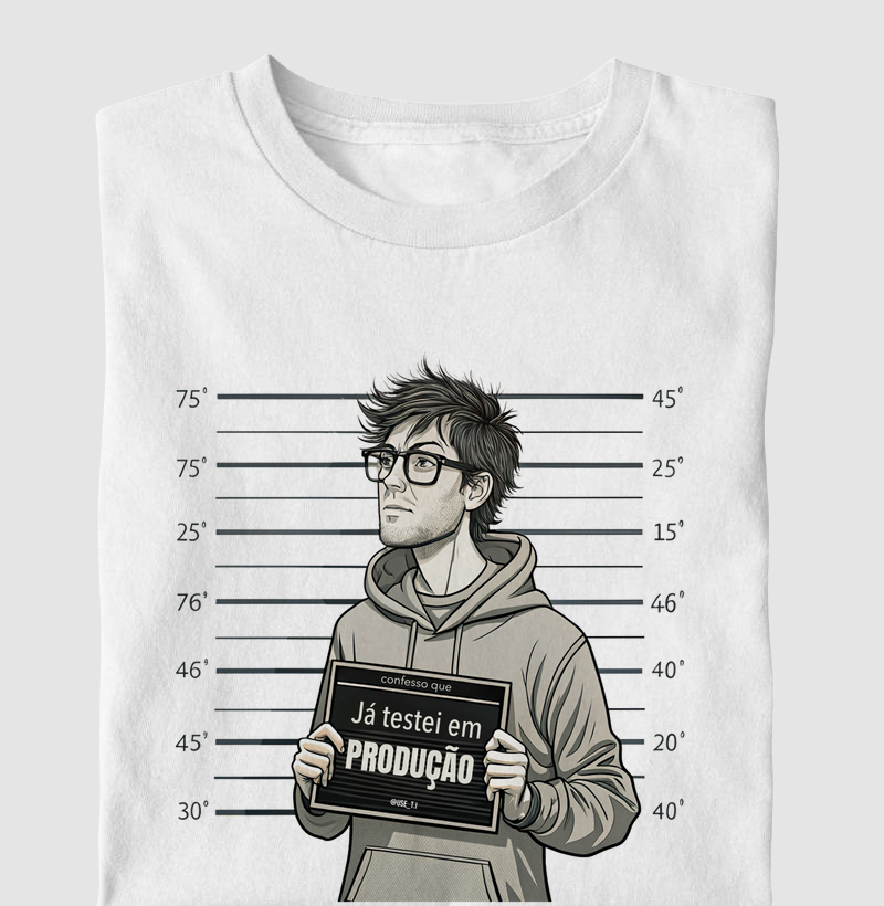 "Confesso que já testei em produção" T.I