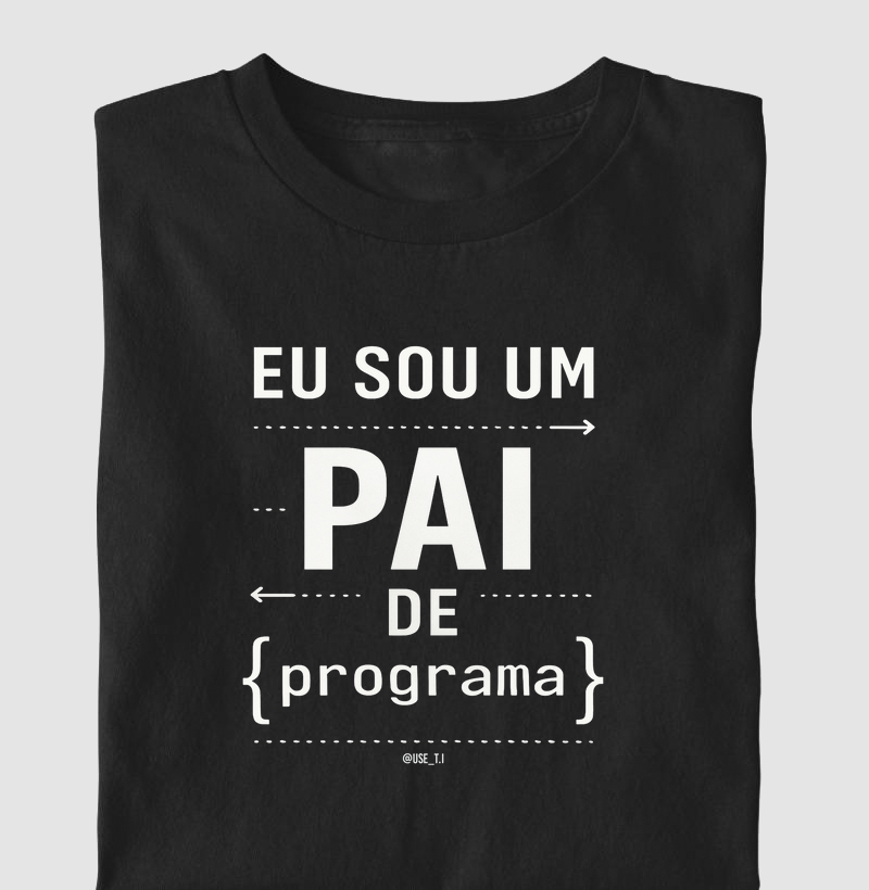 "Eu sou um pai de programa" T.I
