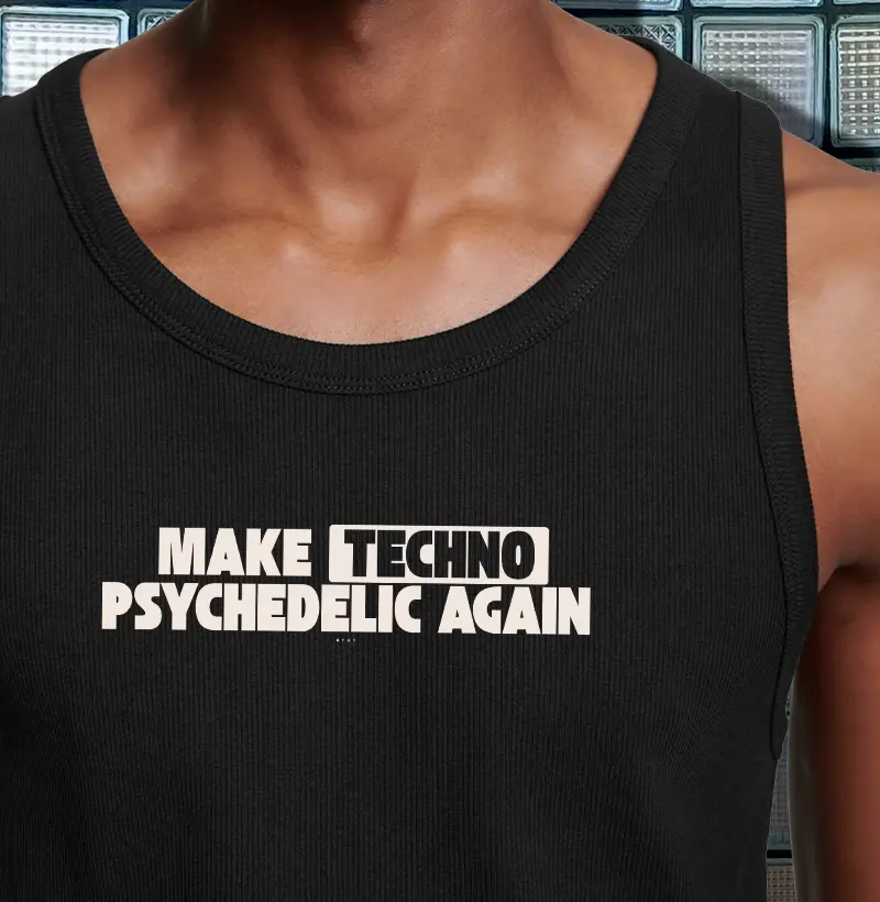 MAKE TECHNO PSYCHEDELIC AGAIN