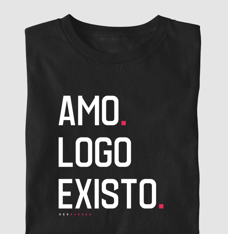 Amo. Logo Existo.