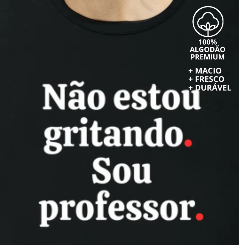 Camiseta Não Estou Gritando Sou Professor