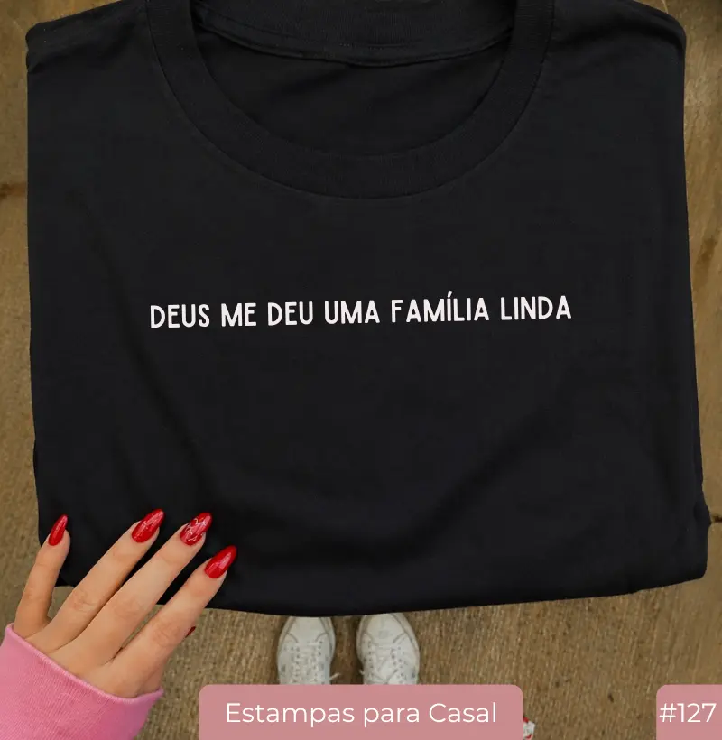 Camiseta #127 “Deus Me Deu Uma Família Linda”