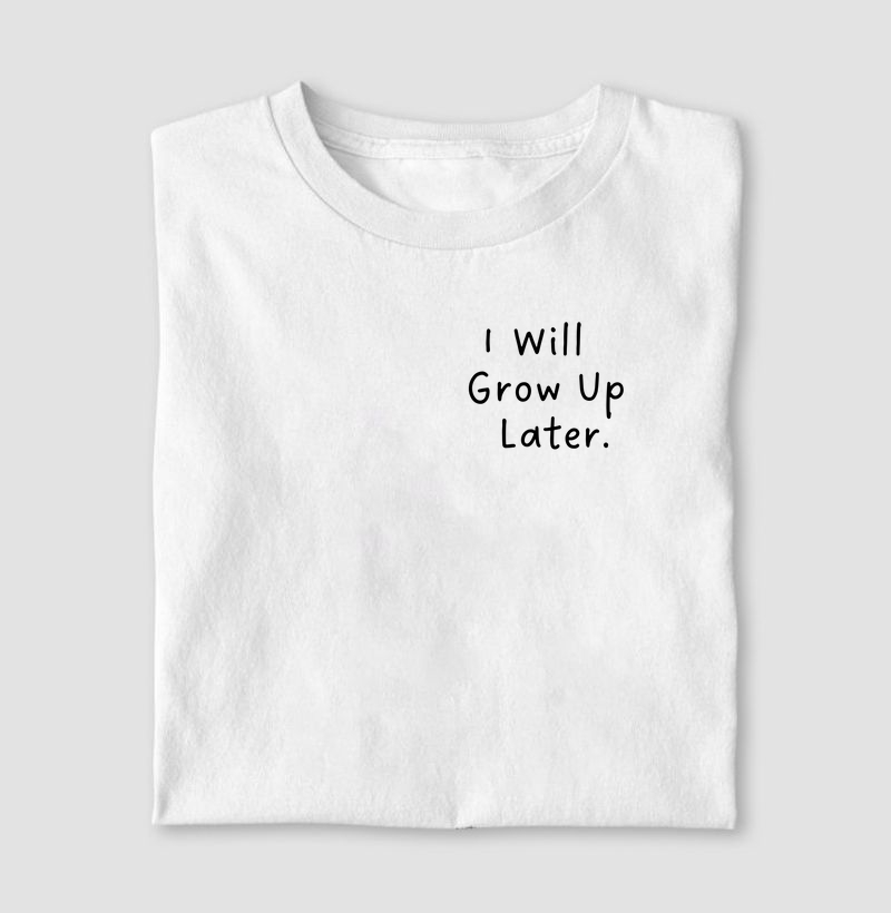 I will grow up later