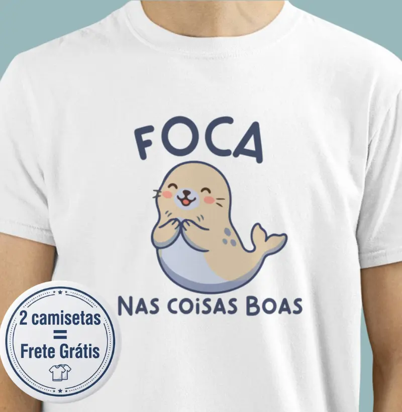 Foca nas coisas boas - Camiseta