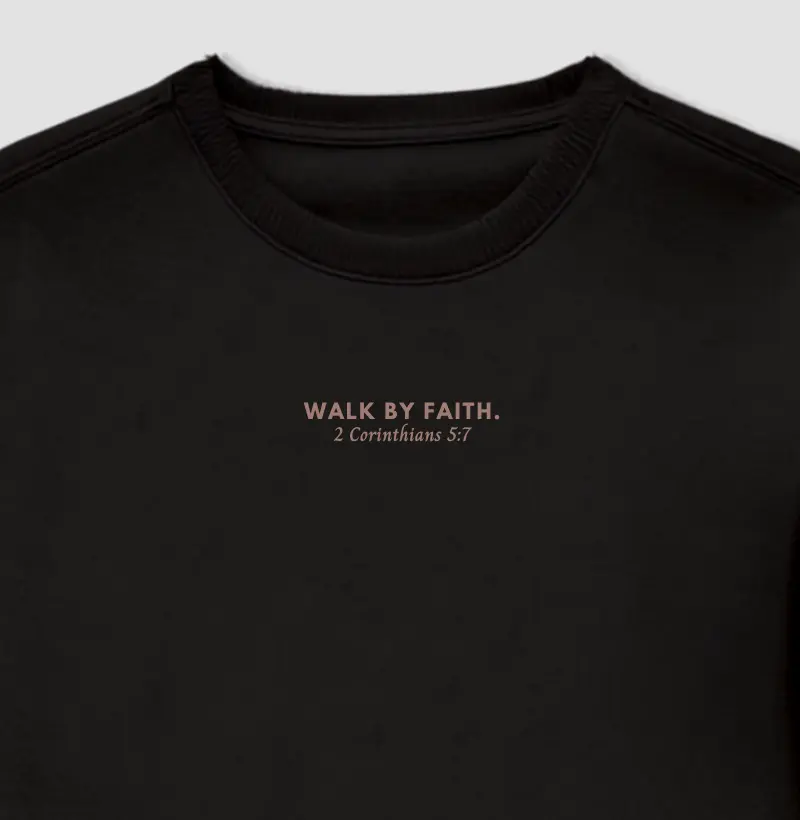 Walk by faith. | 2 Corinthians 5:7