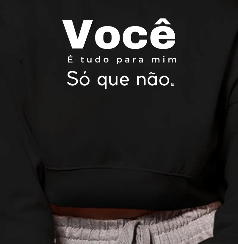 Cropped Moletom Você é tudo pra mim, só que não Minimalista