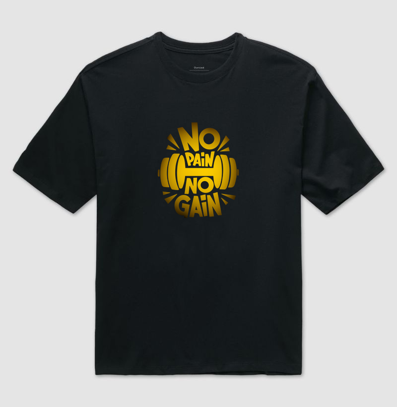 Camseta Oversized No Pain No Gain! Coleção Motivação Treino. Unissex. Algodão Premium. 