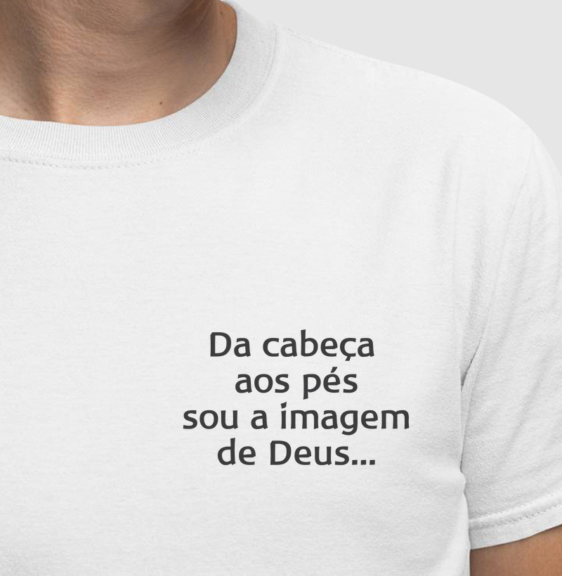 Da cabeça aos pés sou a imagem de Deus...