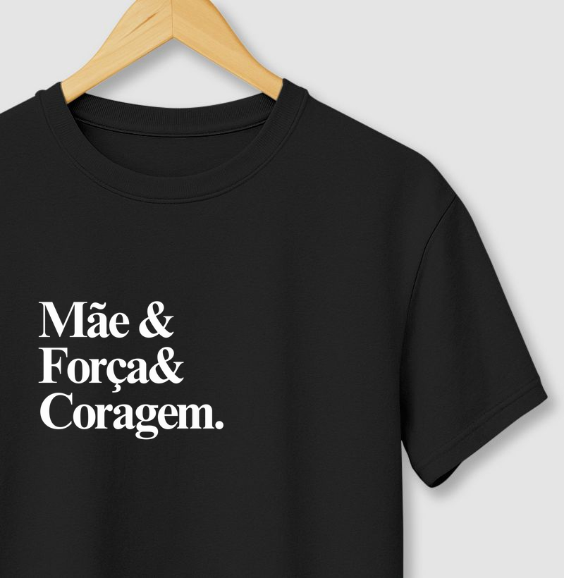 Camiseta mãe, força e coragem.