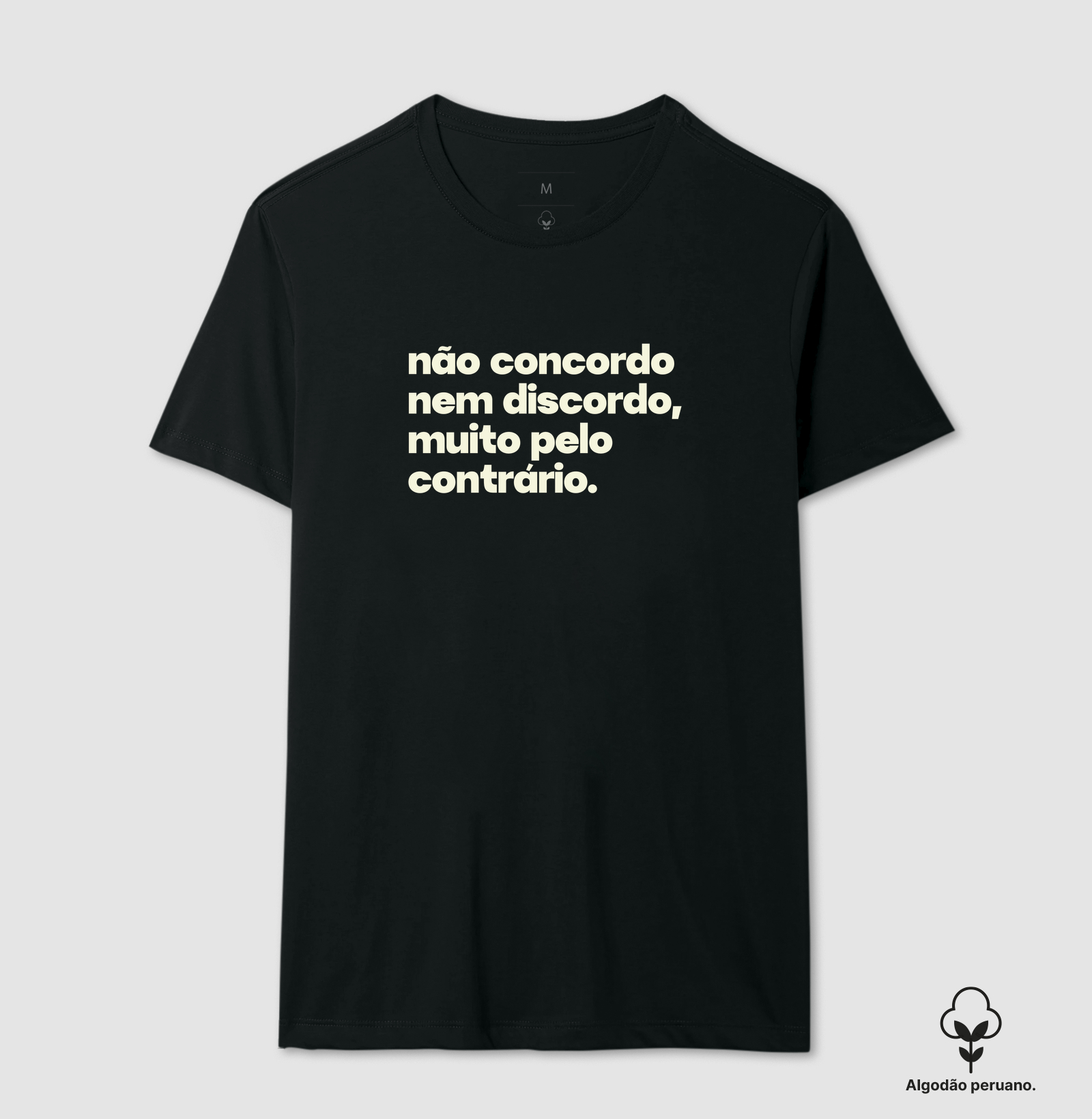 Não concordo, nem discordo - Camiseta Algodão Peruano