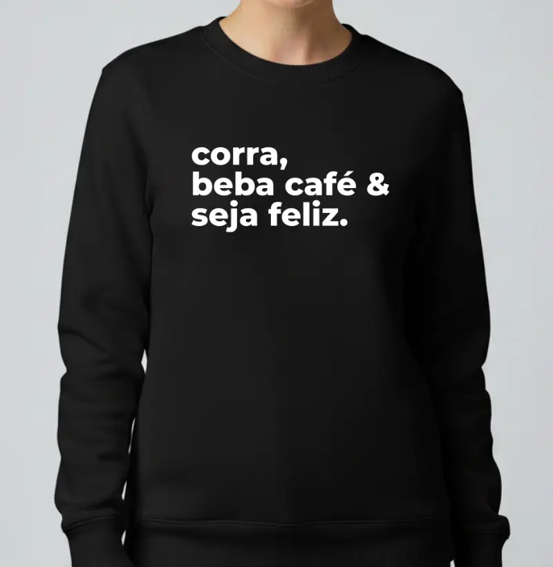 Moletom Corrida - Corra, Beba Café e Seja Feliz
