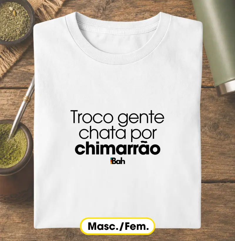 Troco gente chata por chimarrão - Camiseta