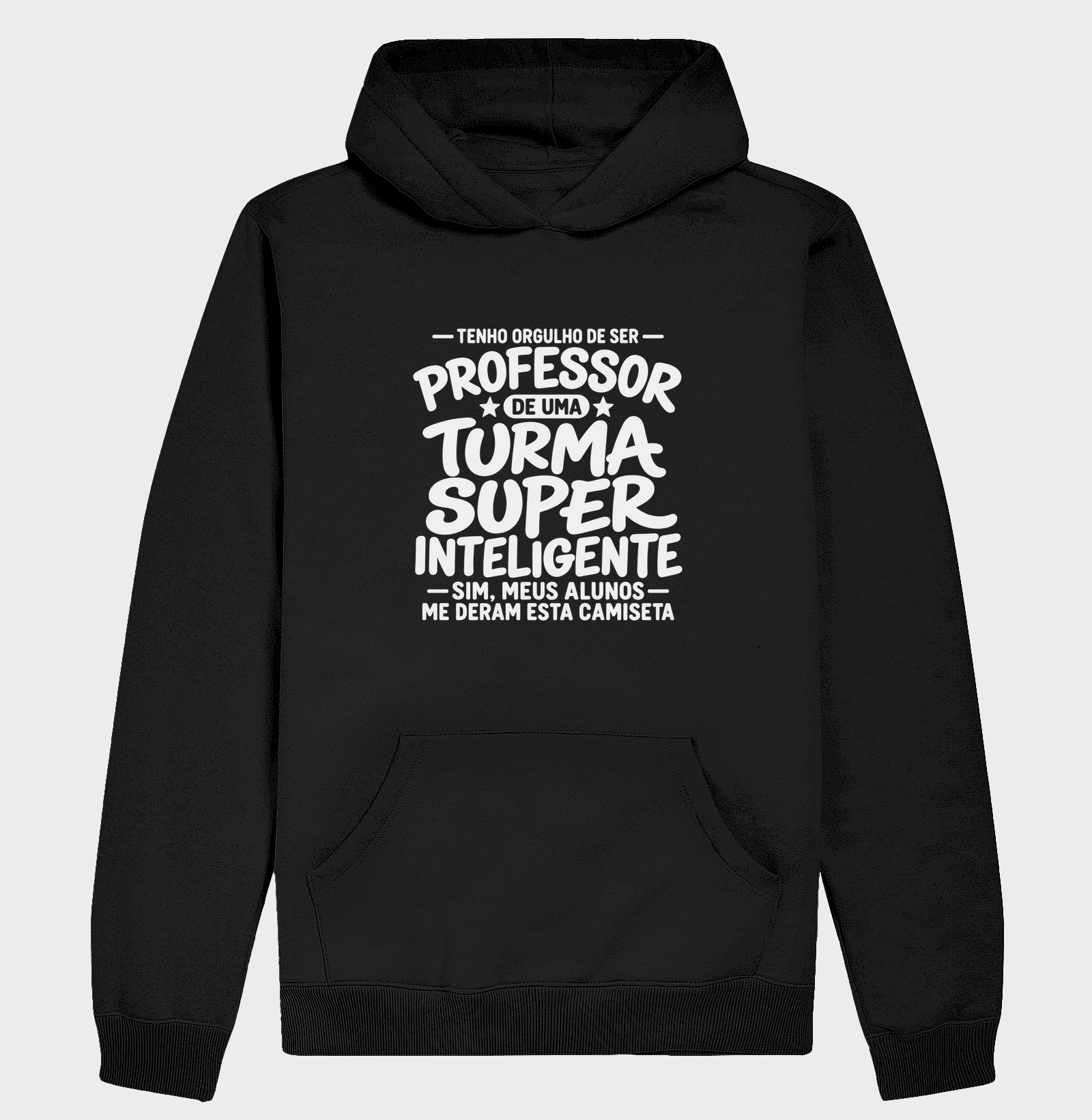 Tenho Orgulho de Ser Professor De uma Turma Super Inteligente - Sim meus alunos me deram essa camiseta - Hoodie Moletom