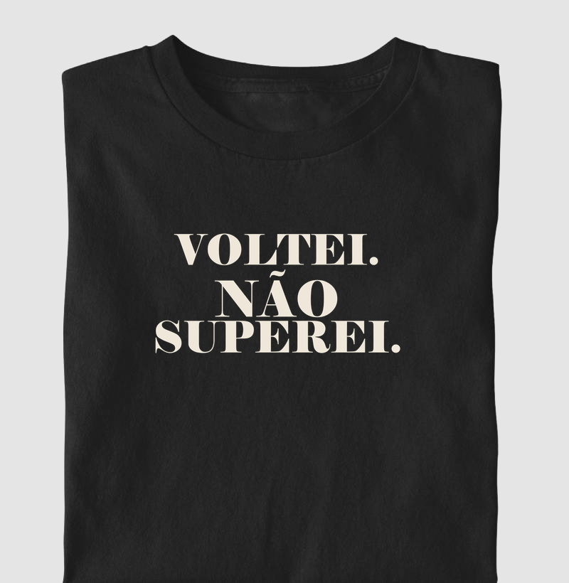 Camiseta Voltei. Não Superei. - Camiseta