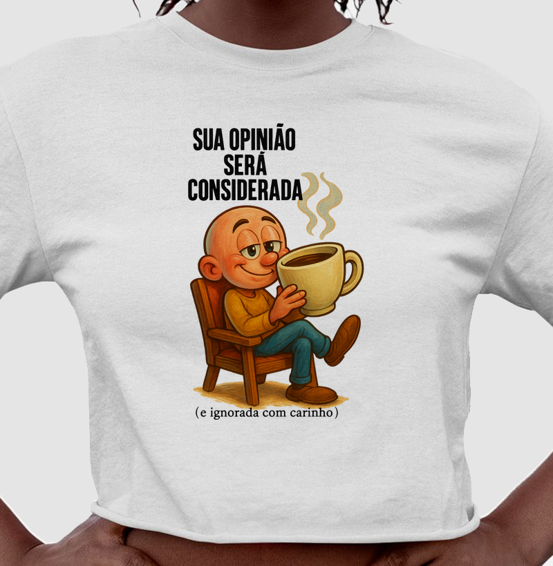 Sua opinião será considerada (e ignorada com carinho).