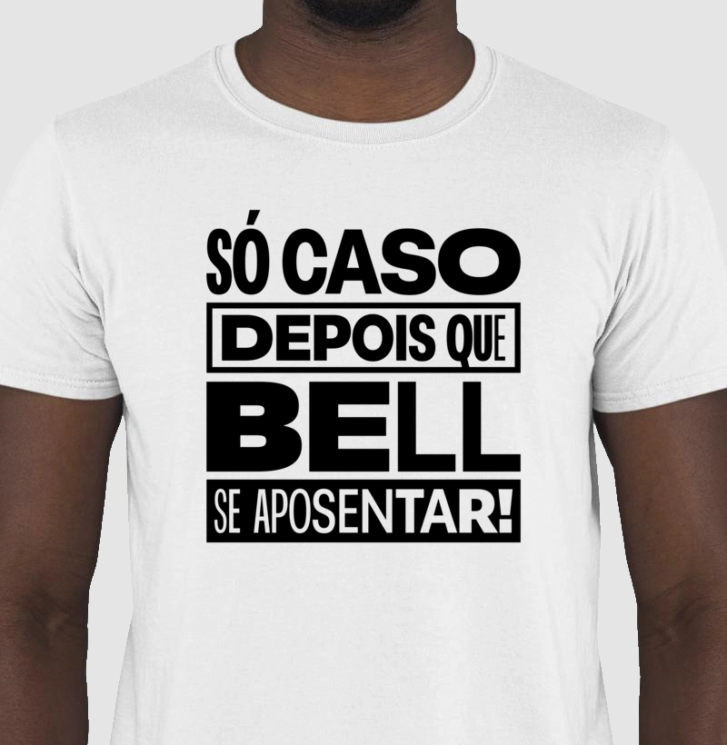 Camiseta Axé Só Caso Depois que Bell se Aposentar!