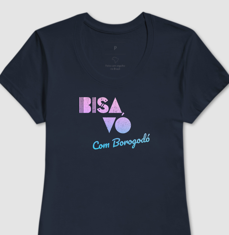 Camiseta Bisavó com Borogodó - Algodão Premium