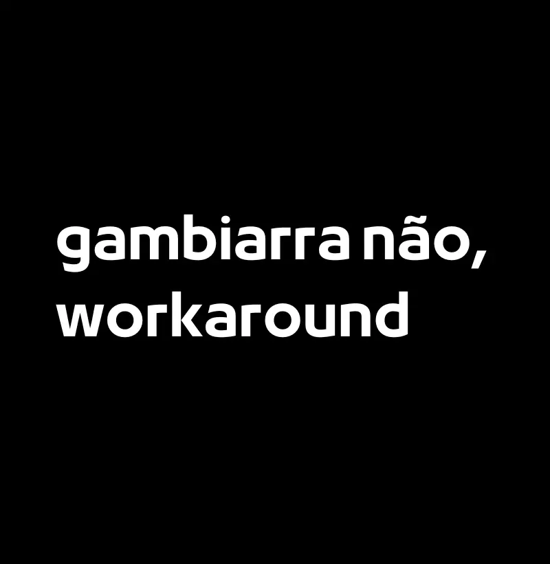 Gambiarra Não