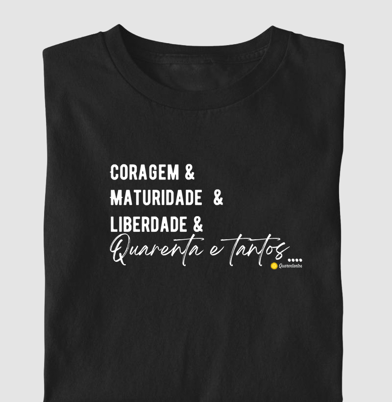 Coragem & Maturidade & Liberdade & Quarenta e tantos...