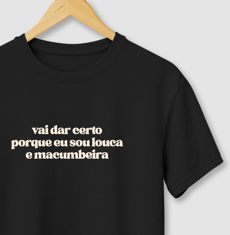 Camiseta Vai dar certo porque eu sou louca e macumbeira 