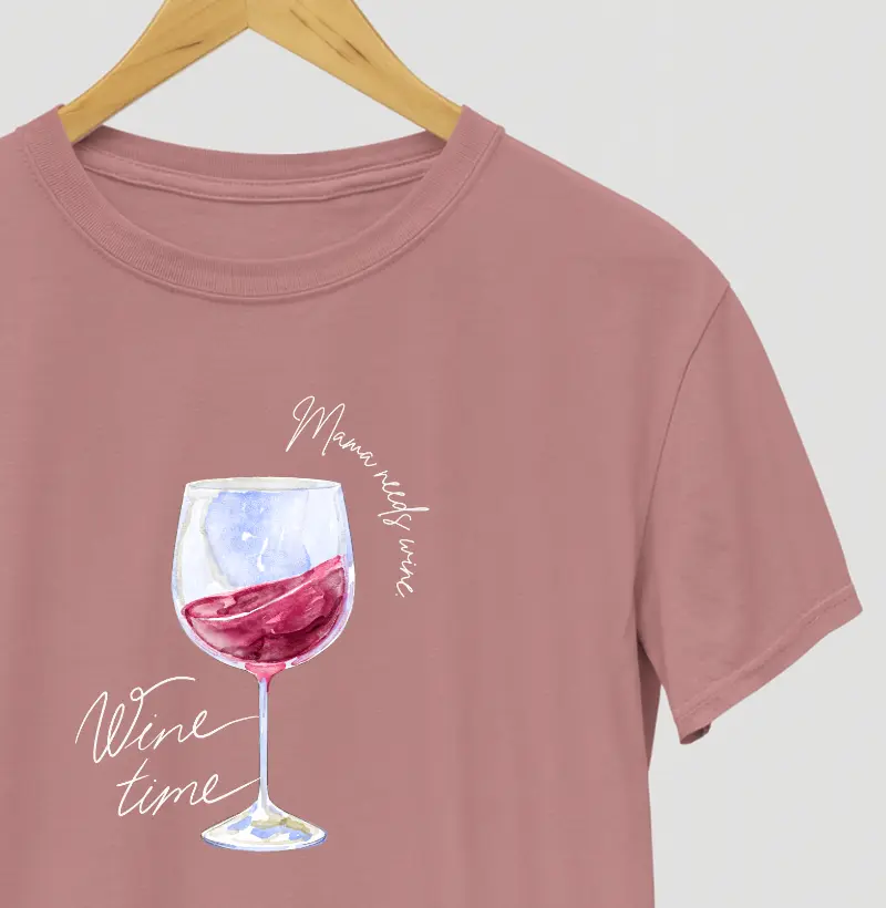 Mama Needs Wine. Wine Time