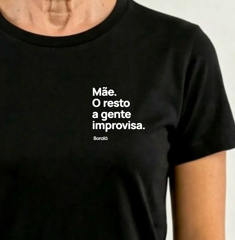 Camiseta Mãe. O resto a gente improvisa.