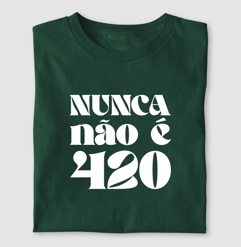 Nunca não é 420