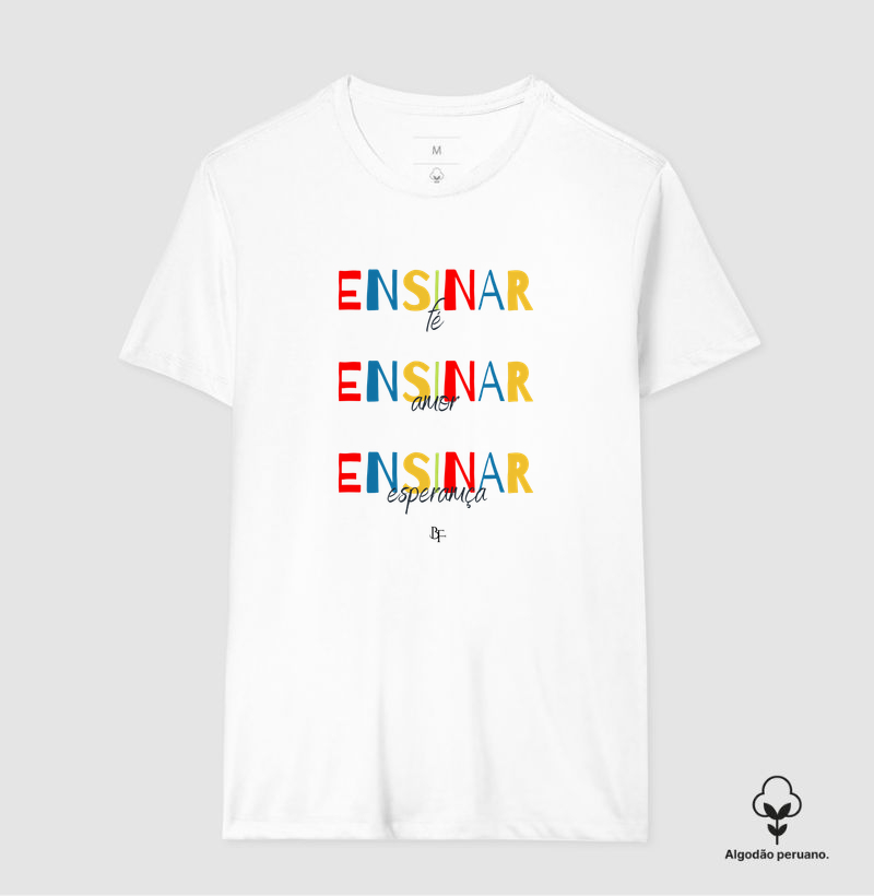 Ensinar fé, amor e esperança - Camiseta Algodão Peruano