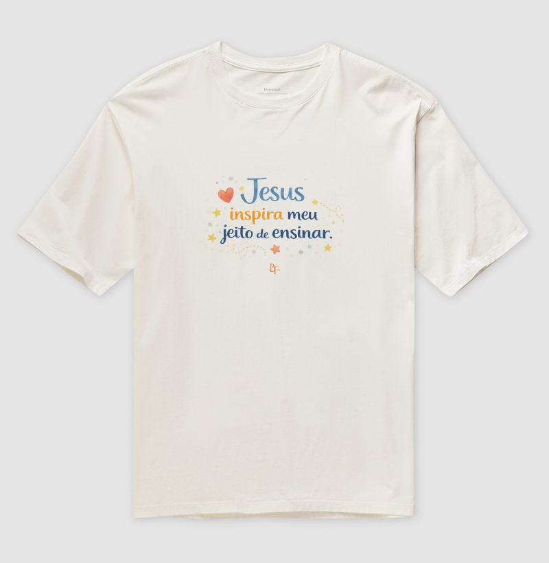 Jesus Inspira Meu Jeito de Ensinar - Camiseta Oversized