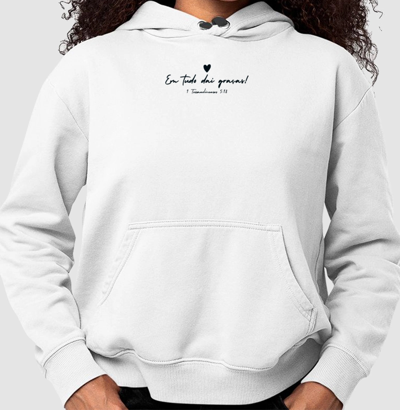 Em tudo dai graças | 1 Tessalonicenses 5:18 | Moletom