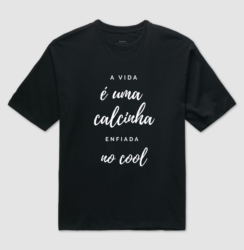 A vida é uma calcinha enfiada no cool