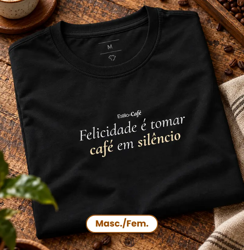 Felicidade é tomar café em silêncio - Camiseta