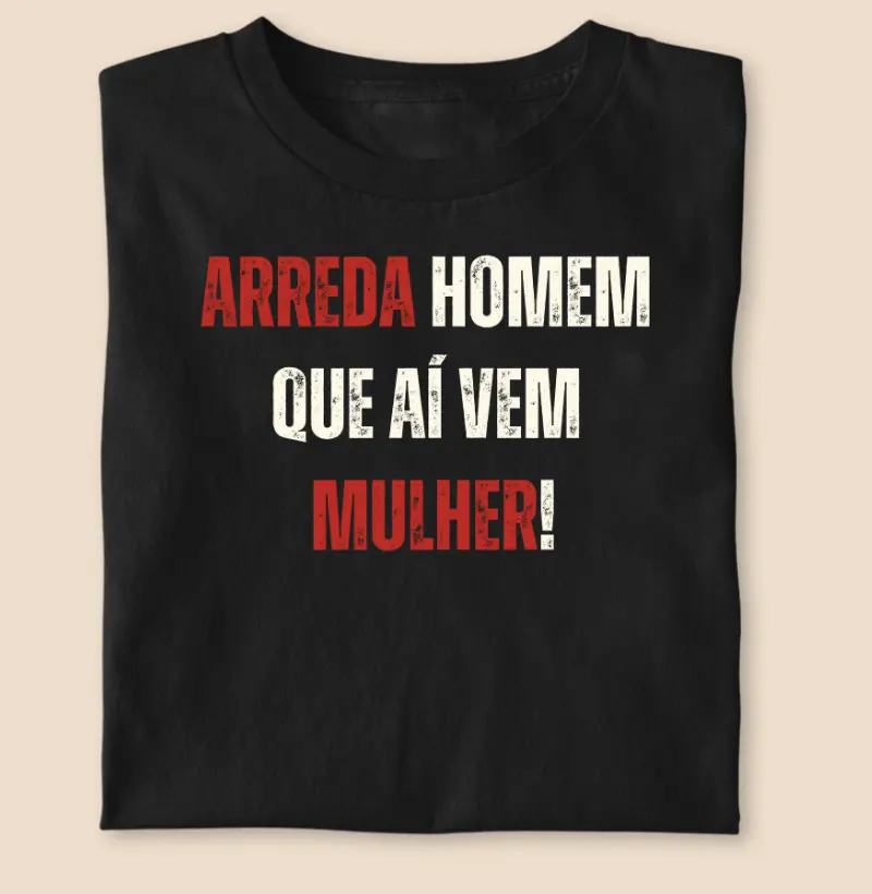 Arreda homem que aí vem mulher!