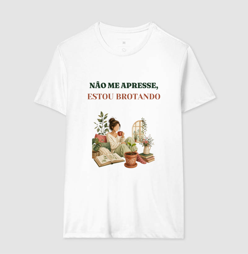Camiseta Nao Me Apresse Estou Brotando