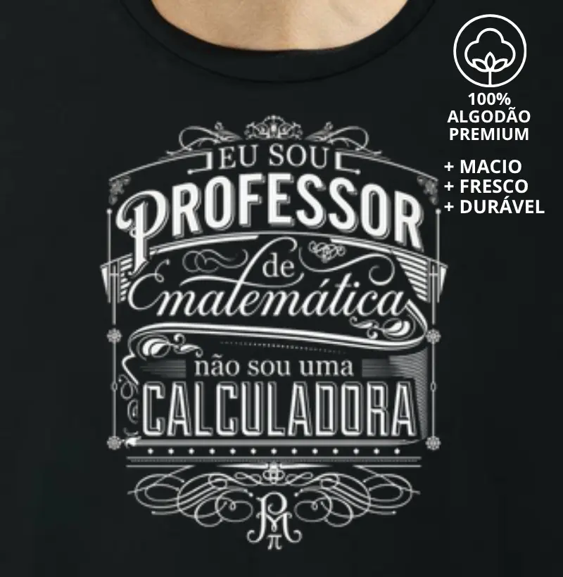 Camiseta Eu sou professor de matemática. Eu não sou uma calculadora.